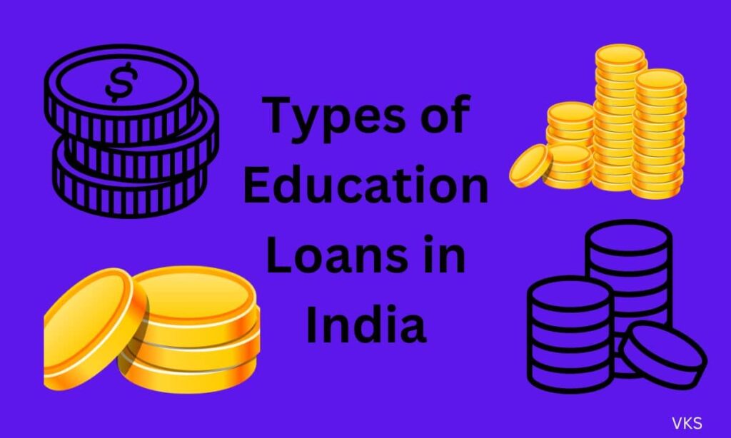 Types of Education Loans in India